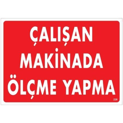 Çalışan Makinada Ölçme Yapma Uyarı Levhası