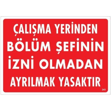 Çalışma Yerinden Bölüm Şefinin İzni Olmadan Ayrılmak Yasaktır Uyarı Levhası