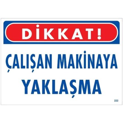 Dikkat Çalışan Makinaya Yaklaşma  Uyarı Levhası