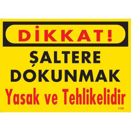 Dikkat Şaltere Dokunmak Yasak ve Tehlikelidir Uyarı Levhası