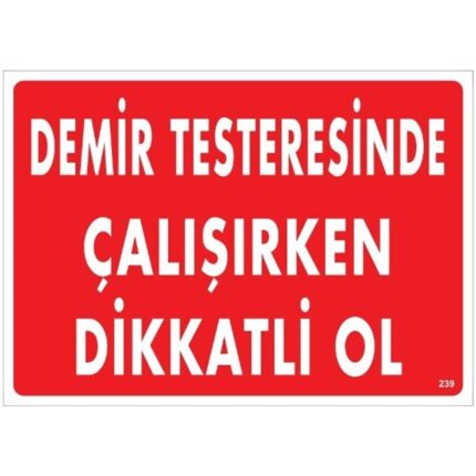 Demir Testeresinde Çalışırken Dikkatli Ol   Uyarı Levhası