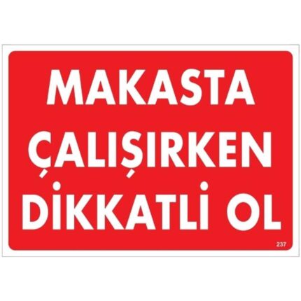 Makasta Çalışırken Dikkatli Ol Uyarı Levhası